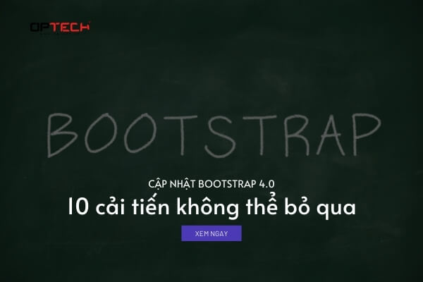 Bản cập nhật bootstrap 4.0 có gì mới: Tất tần tật thông tin đầy đủ nhất